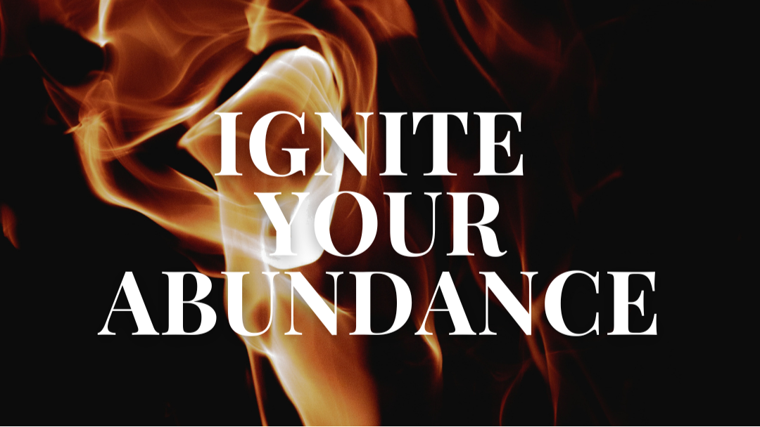 Ignite Your Abundance