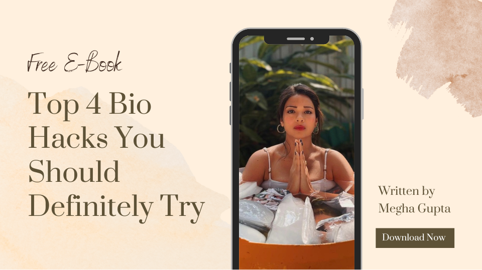 Top 4 Bio Hacks you should Definitely try by Megha Gupta 