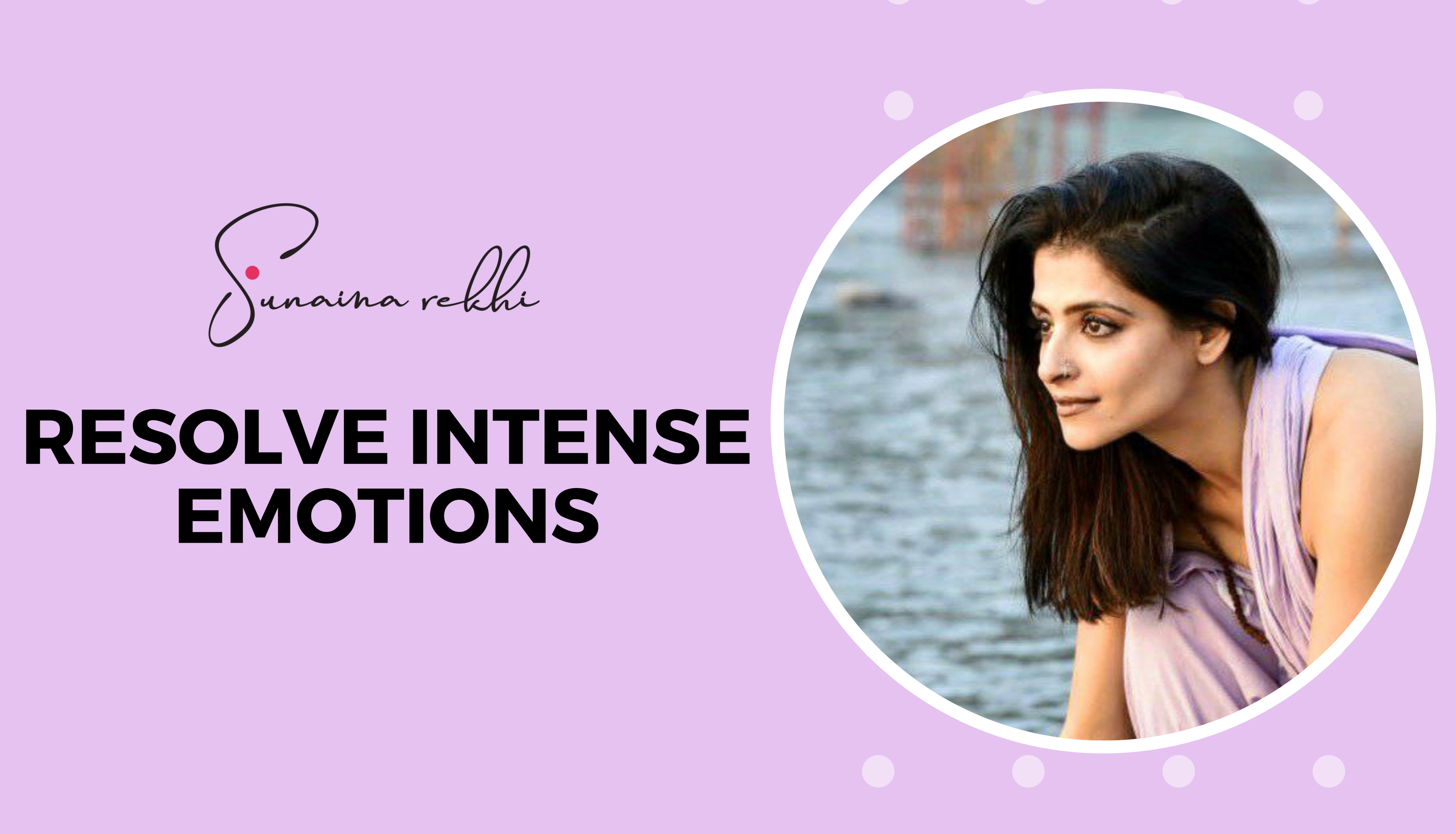 9-Weeks to Resolve Intense Emotions with Sunaina Rekhi
