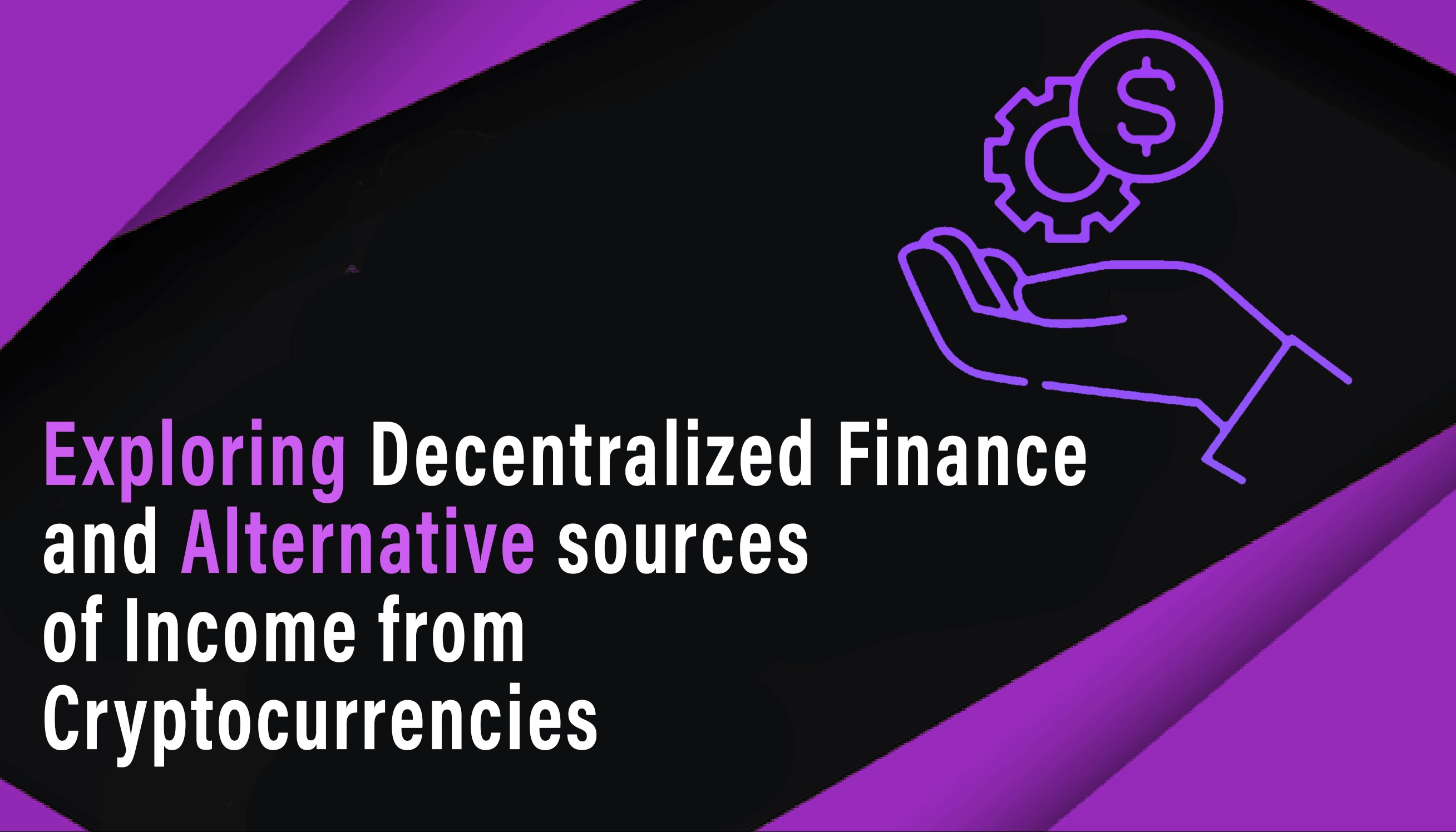 Exploring Decentralized Finance and Alternative sources of Income from Cryptocurrencies