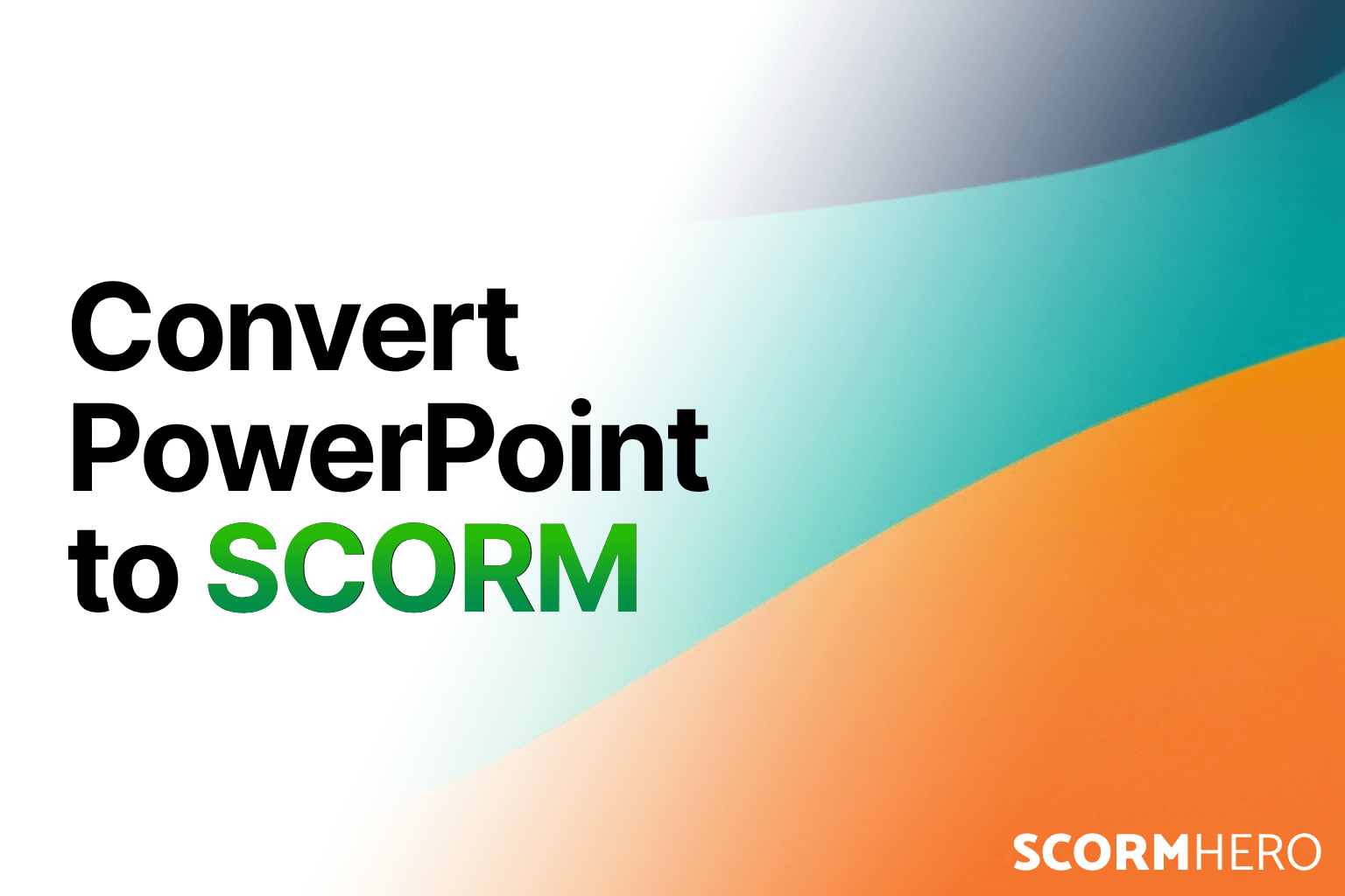 How to Convert PowerPoint to SCORM for Free: The Best Tools (2025 Guide)