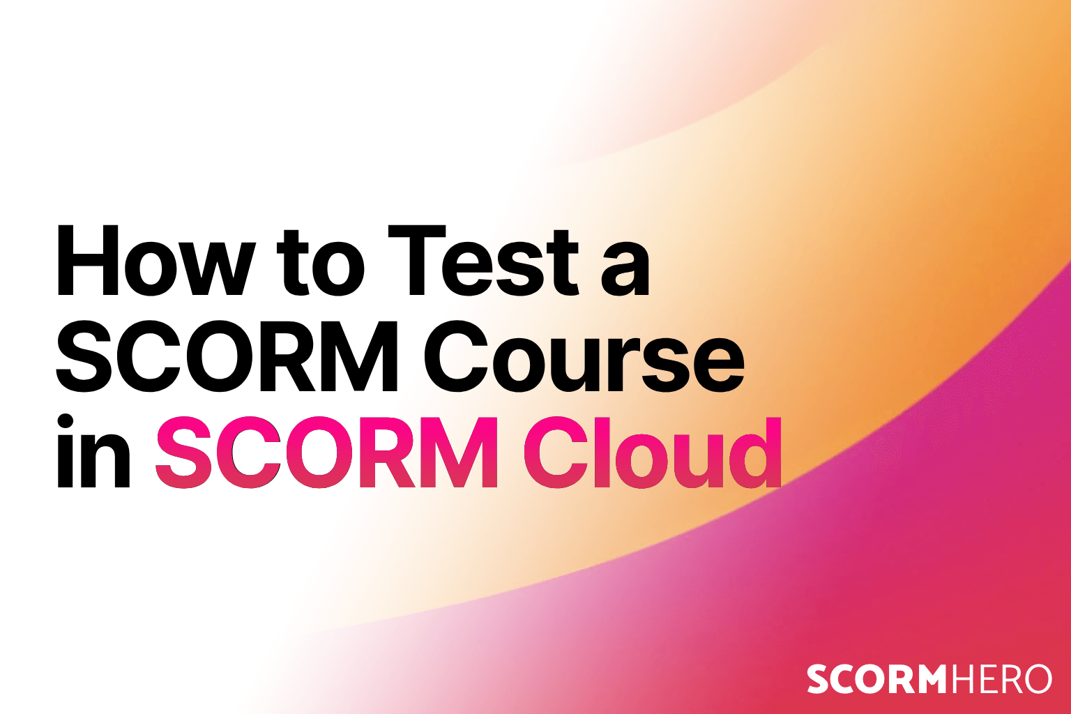 How to Test a SCORM Course in SCORM Cloud (Step-by-Step Tutorial for 2025)