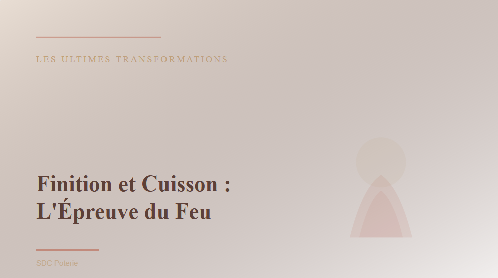 9. Finition et Cuisson : L'Épreuve du Feu