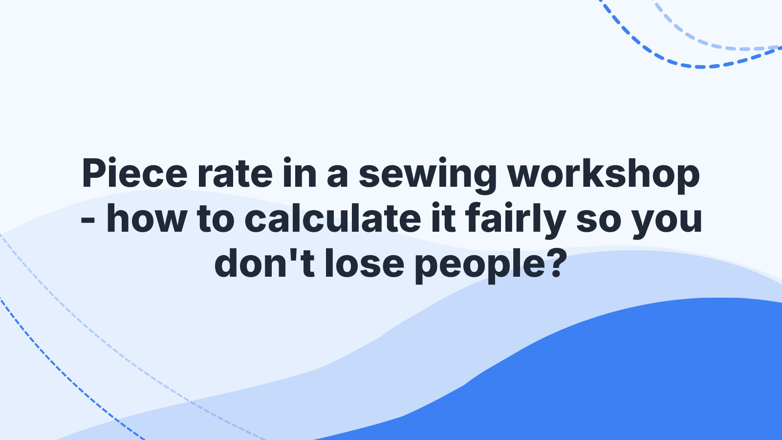 Piece rate in a sewing workshop - how to calculate it fairly so you don't lose people?