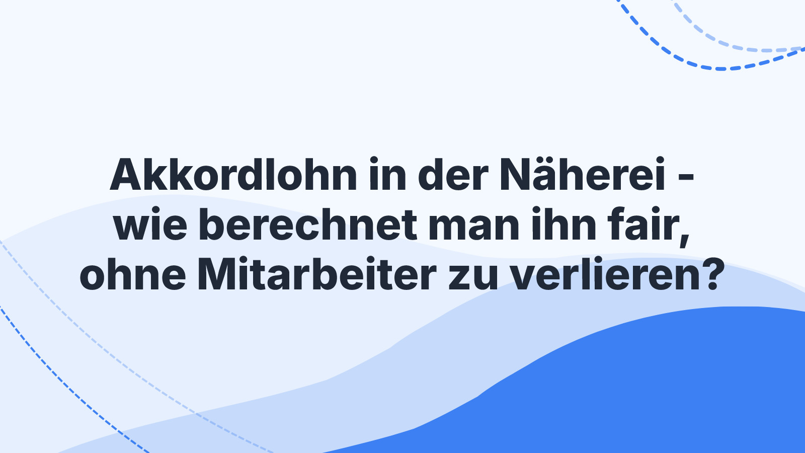 Akkordlohn in der Näherei - wie berechnet man ihn fair, ohne Mitarbeiter zu verlieren?