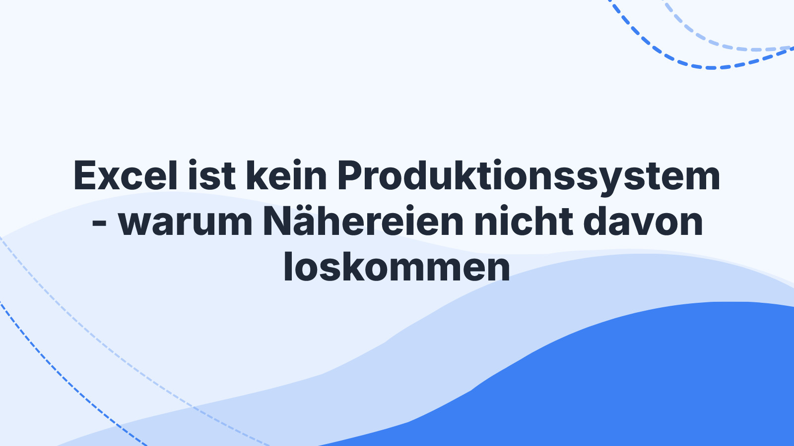 Excel ist kein Produktionssystem - warum Nähereien nicht davon loskommen