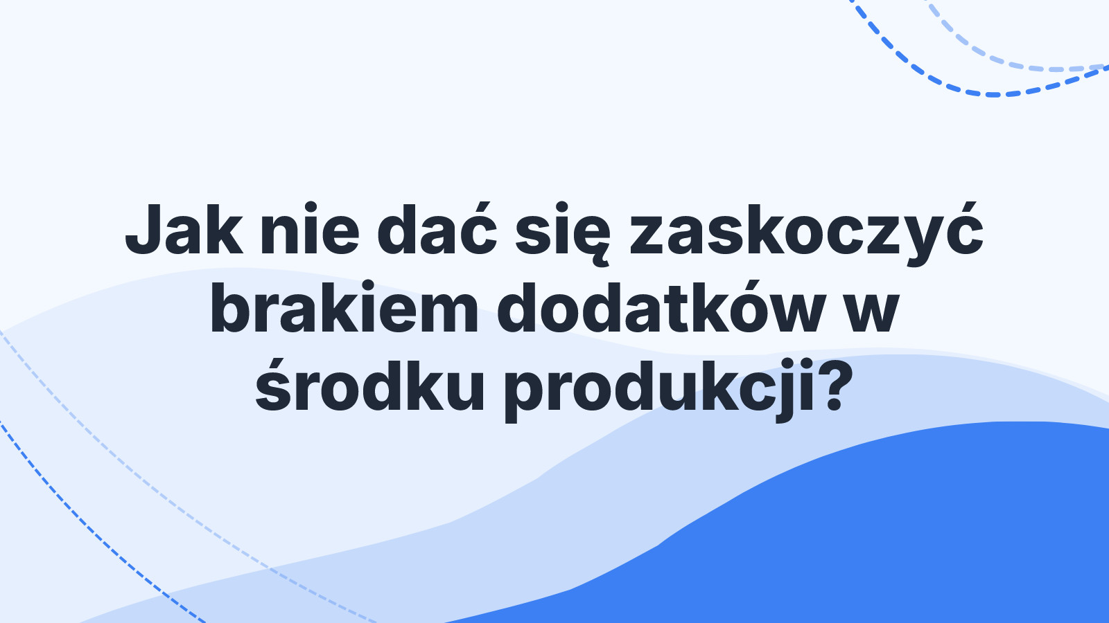 Jak nie dać się zaskoczyć brakiem dodatków w środku produkcji?