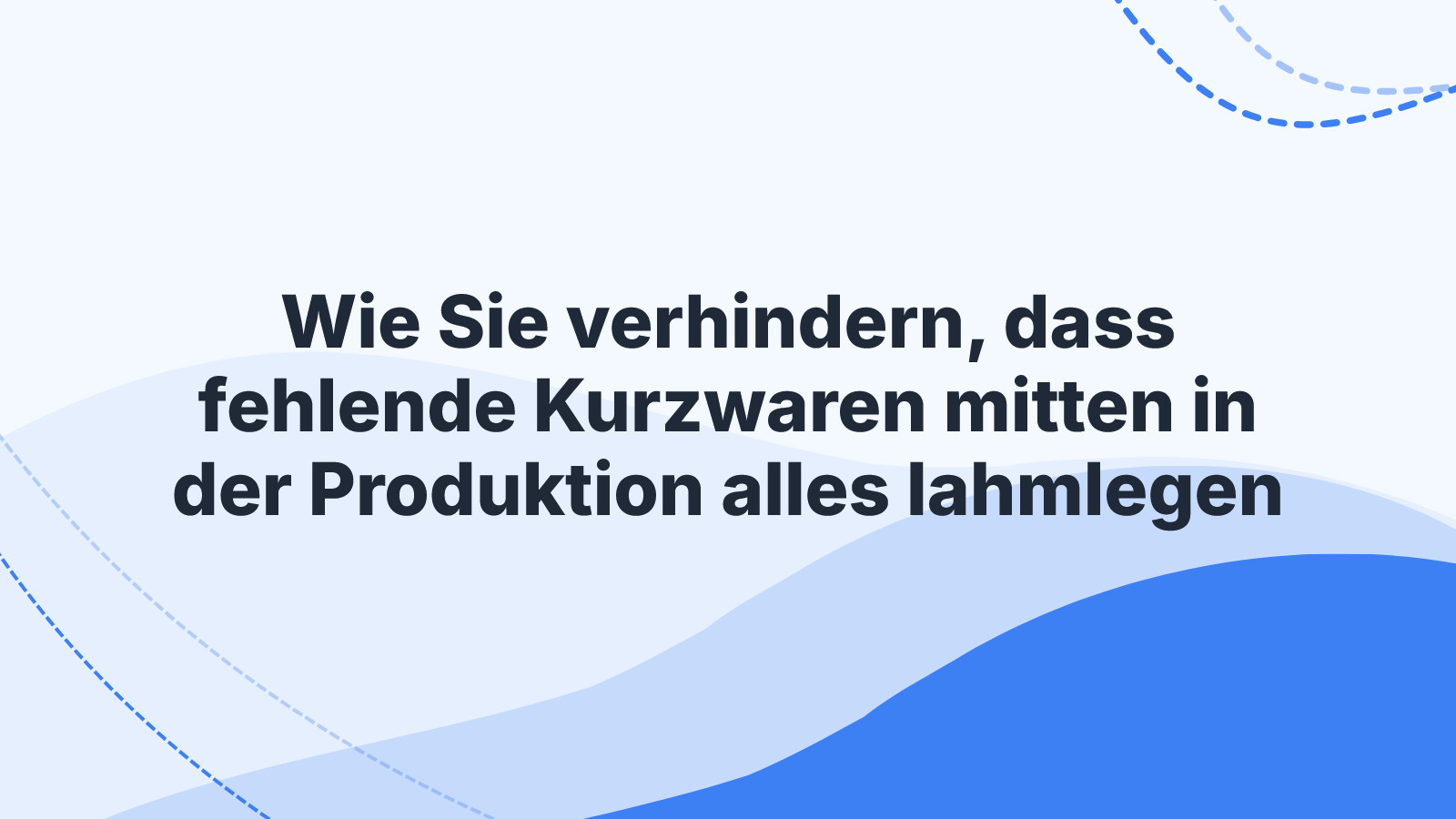 Wie Sie verhindern, dass fehlende Kurzwaren mitten in der Produktion alles lahmlegen