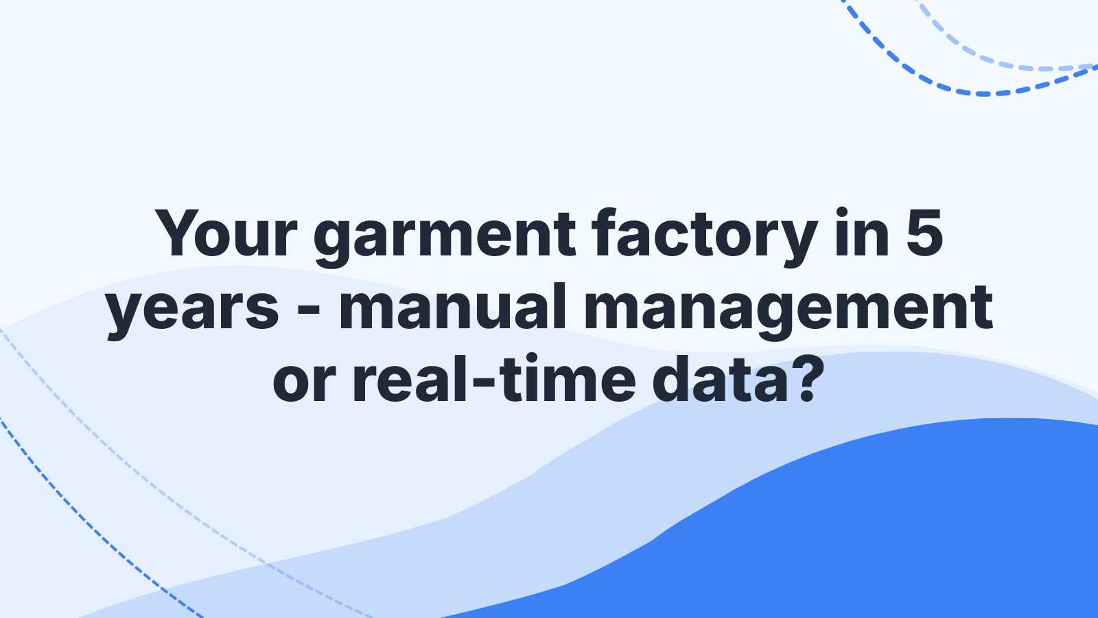 Your garment factory in 5 years - manual management or real-time data?