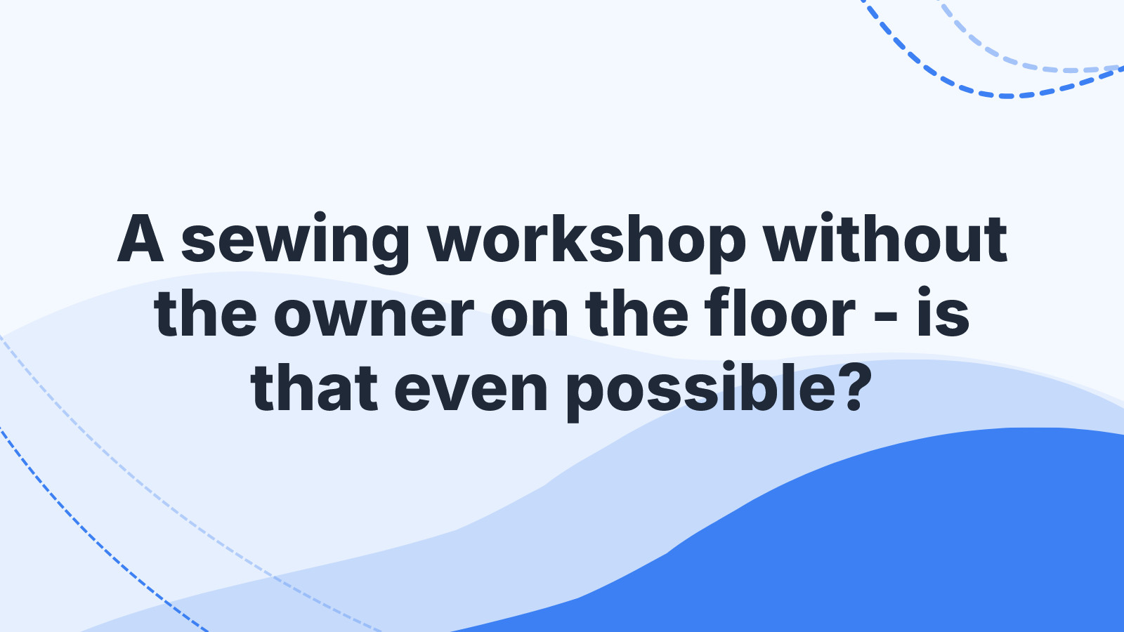 A sewing workshop without the owner on the floor - is that even possible?