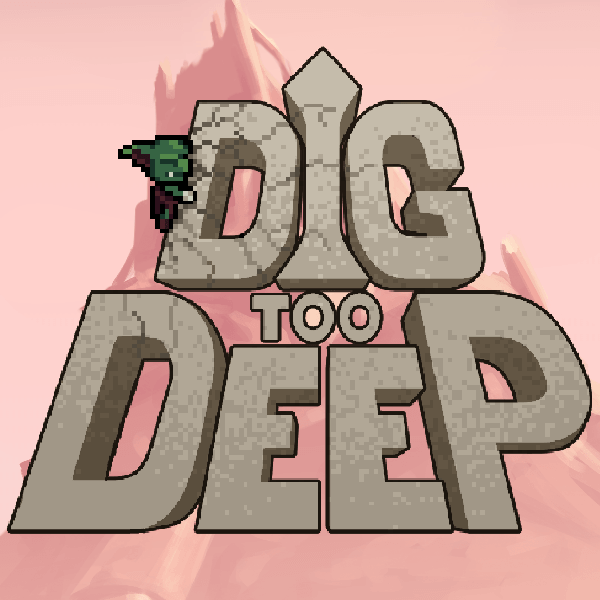 Dig Too Deep