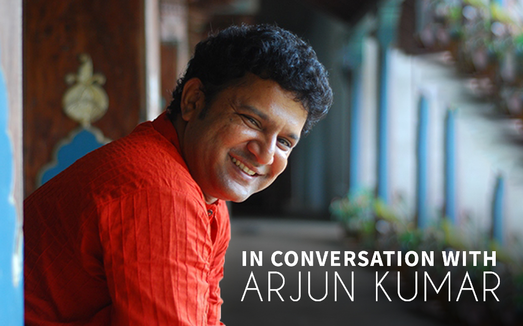 In conversation with Arjun Kumar