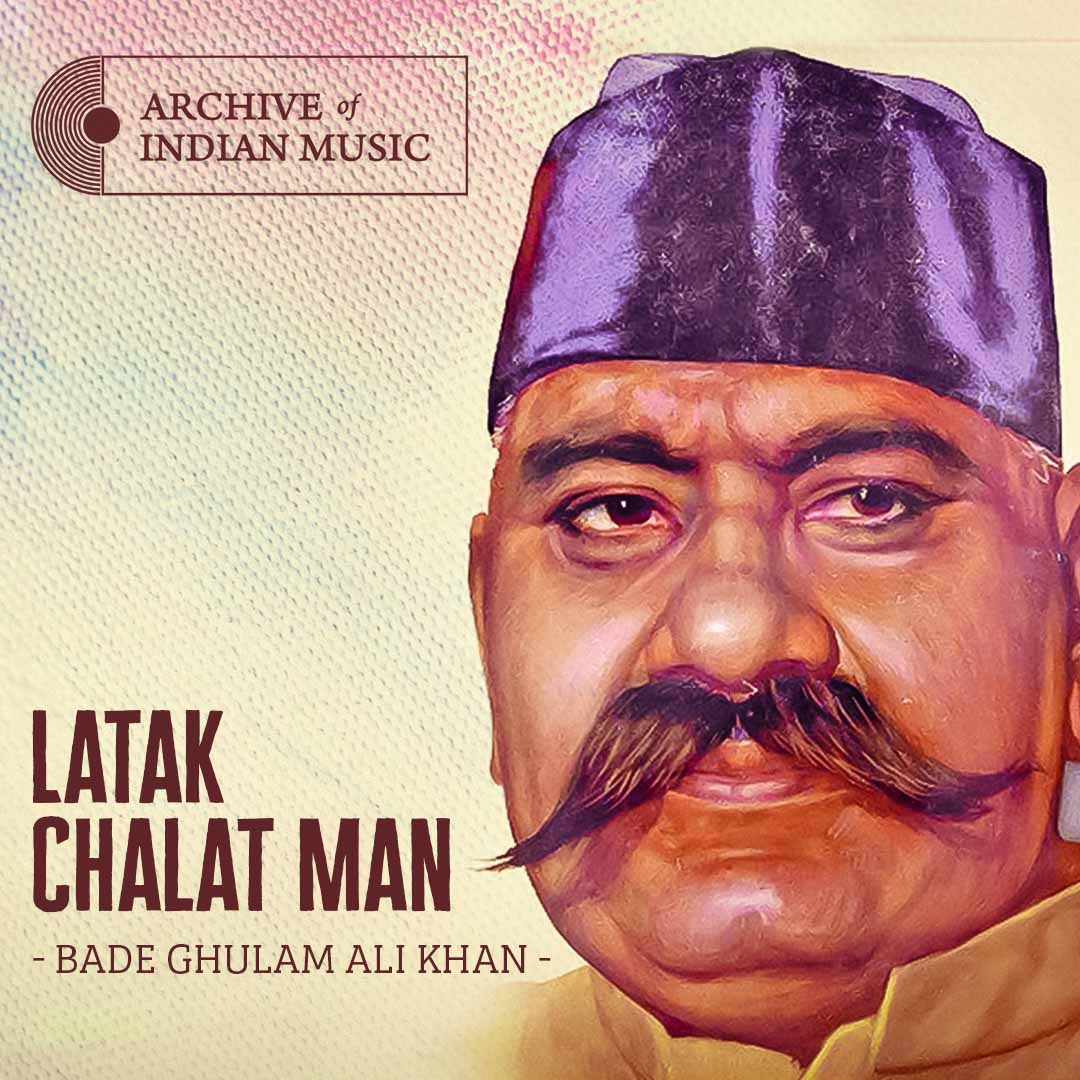 Latak Chalat Man- Bade Ghulam Ali Khan- AIM