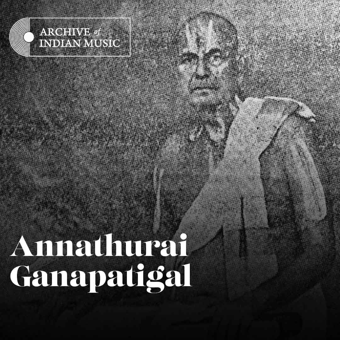 Annathurai Ganapatigal - Archive of Indian Music