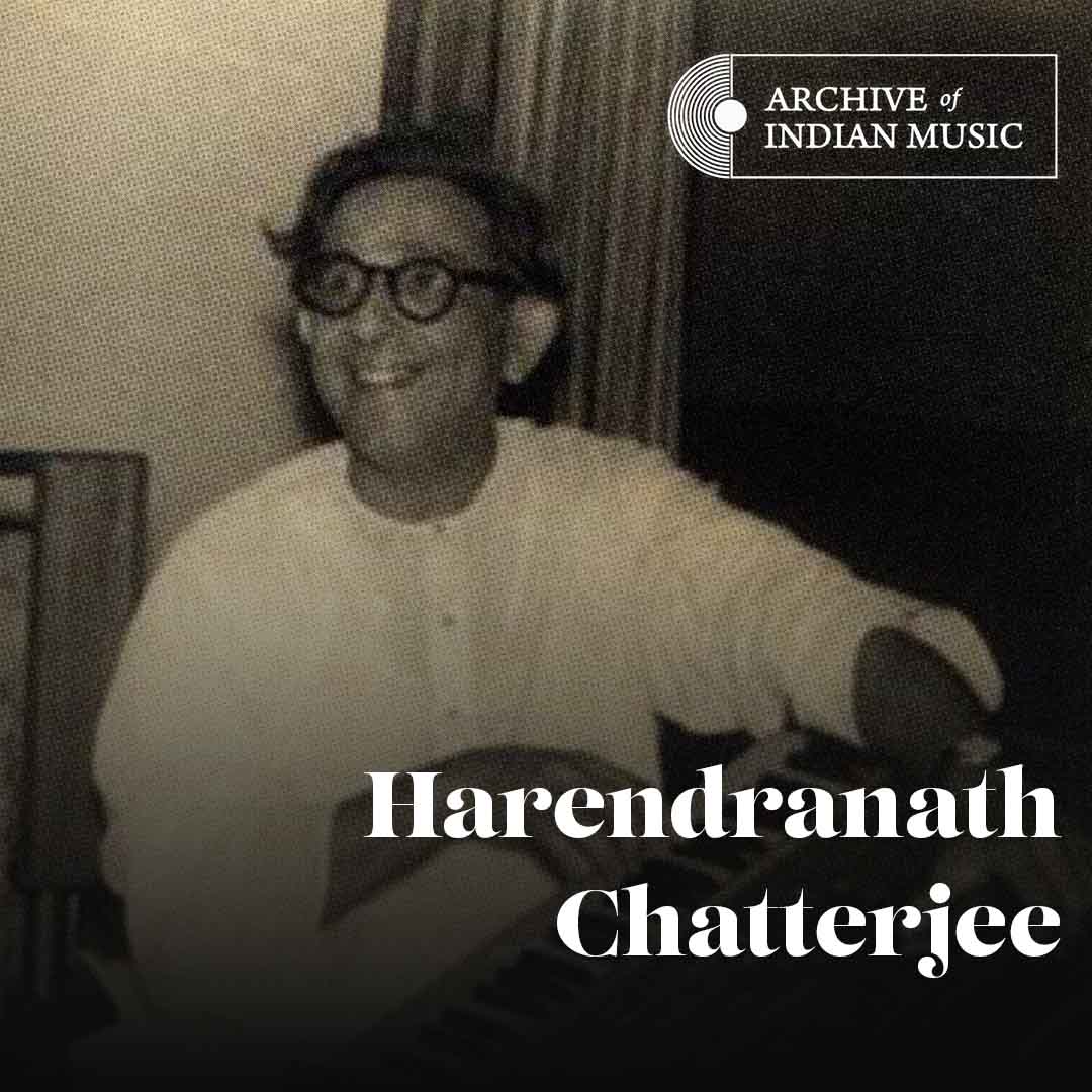 Harendranath Chatterjee - Archive of Indian Music