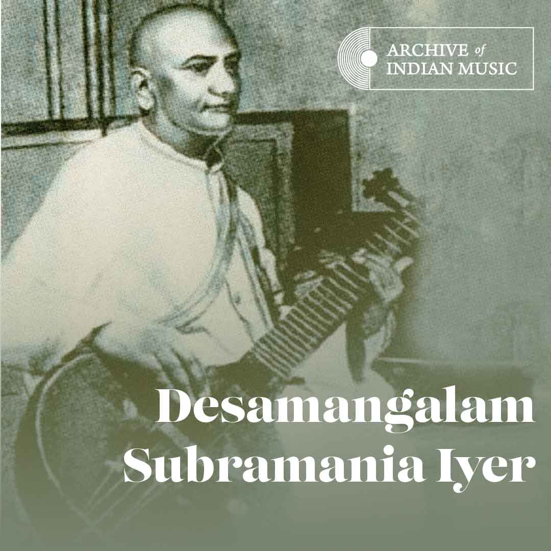 Desamangalam Subramania Iyer - Archive of Indian Music