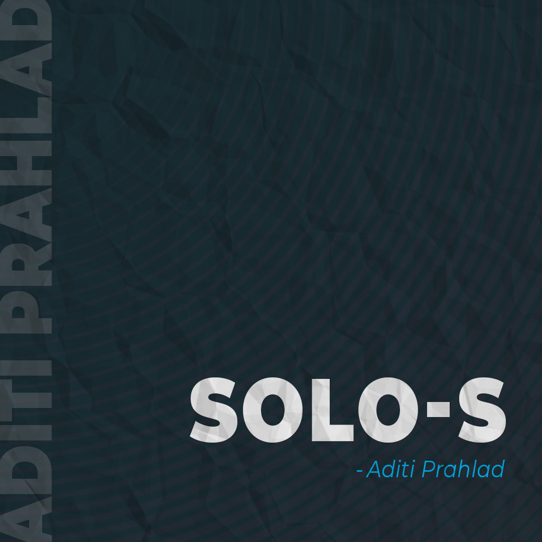Solo-s by Aditi Prahalad