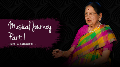 Musical Journey Part 1 - Maestro Speak - Neela Ramgopal