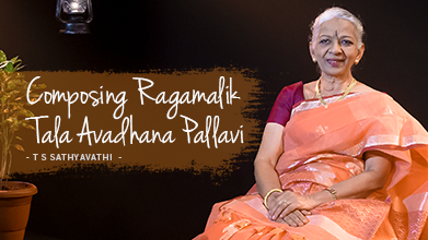 Composing Ragamalika Tala Avadhana Pallavi  - Maestro Speak - T S Sathyavathi