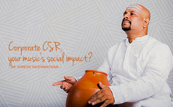 Corporate CSR, your music's social impact? - Maestro Speak - Dr Suresh Vaidyanathan