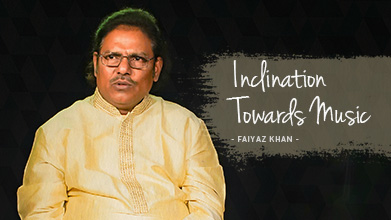 Inclination Towards Music - Maestro Speak - Faiyaz Khan