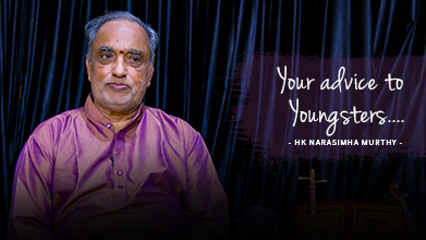 Your Advice To Youngsters - Maestro Speak - HK Narasimha Murthy