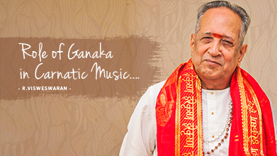 Role Of Ganaka In Carnatic Music - Maestro Speak - R Visweswaran