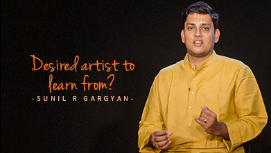 Desired Artist To Learn From? - Inner Voice - Sunil R Gargyan