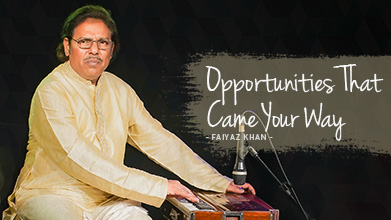 Opportunities That Came Your Way - Maestro Speak - Faiyaz Khan