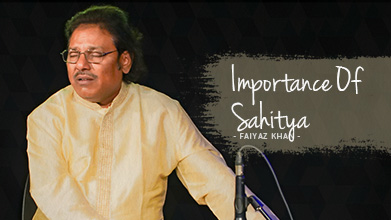 Importance Of Sahitya - Maestro Speak - Faiyaz Khan