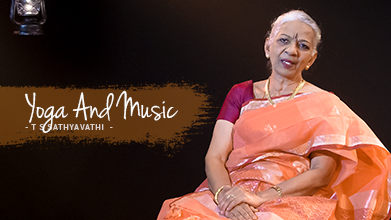 Yoga And Music - Maestro Speak - T S Sathyavathi