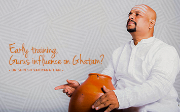 Early training, Gurus influence on Ghatam? - Maestro Speak - Dr Suresh Vaidyanathan