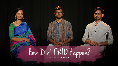 How Did TRIO Happen? - Inner Voice - Shruti Gopal