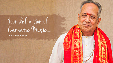 Your Definition Of Carnatic Music - Maestro Speak - R Visweswaran