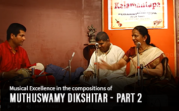 Muthuswamy Dikshitar - Part 2 - Musical Excellence in compositions of South Indian Music composers - Dr. T S Sathyavathi