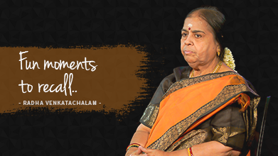 Fun moments to recall - Maestro Speak - Radha Venkatachalam