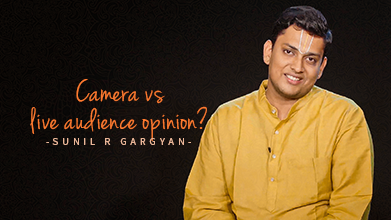Camera vs  Live Audience Opinion? - Inner Voice - Sunil R Gargyan