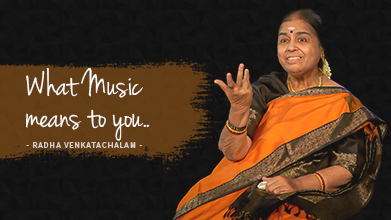 What Music means to you - Maestro Speak - Radha Venkatachalam