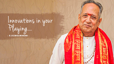 Innovations In Your Playing - Maestro Speak - R Visweswaran