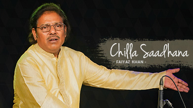 Chilla Saadhana - Maestro Speak - Faiyaz Khan
