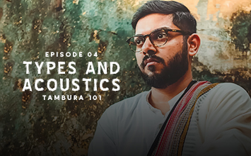 Tambura 101 - Ep 4 - Types, Features, Acoustics, Sound