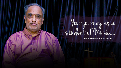 Your Journey As A Student Of Music - Maestro Speak - HK Narasimha Murthy
