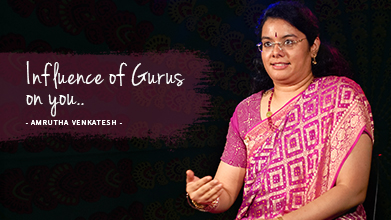 Influence Of Gurus On You - Inner Voice - Amrutha Venkatesh