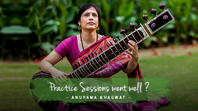 Practice Sessions went well ? - Maestro Speak - Anupama Bhagwat
