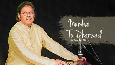 Mumbai To Dharwad - Maestro Speak - Faiyaz Khan
