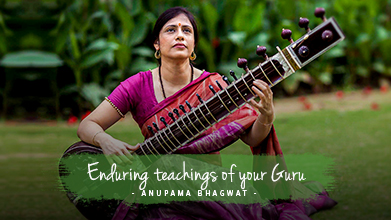 Enduring teachings of your Guru - Maestro Speak - Anupama Bhagwat