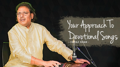 Your Approach To Devotional Songs - Maestro Speak - Faiyaz Khan