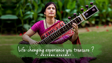 Life-changing experience you treasure ? - Maestro Speak - Anupama Bhagwat