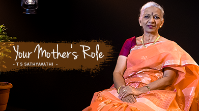 Your Mother's Role - Maestro Speak - T S Sathyavathi