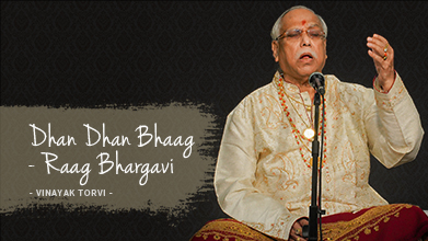 Dhan Dhan Bhaag - Raag Bhargavi - Vinayak Torvi